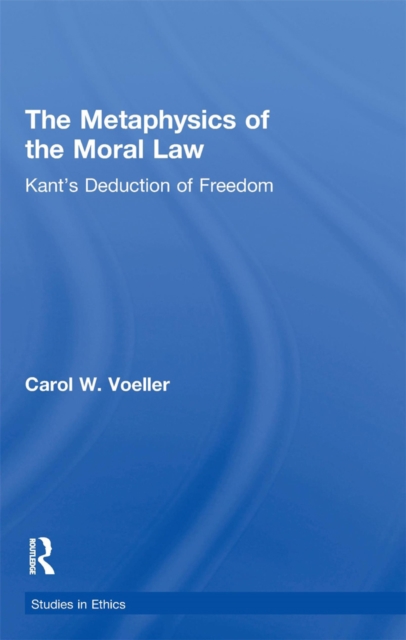 The Metaphysics of the Moral Law : Kant's Deduction of Freedom, EPUB eBook