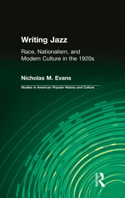 Writing Jazz : Race, Nationalism, and Modern Culture in the 1920s, PDF eBook