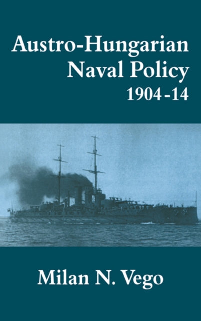 Austro-Hungarian Naval Policy, 1904-1914, EPUB eBook
