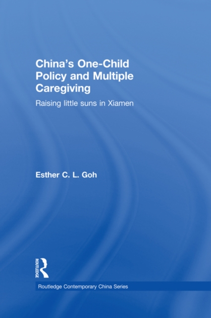 China's One-Child Policy and Multiple Caregiving : Raising Little Suns in Xiamen, EPUB eBook