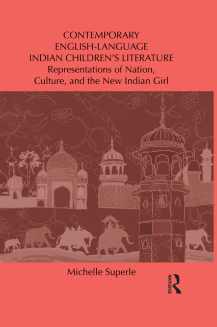 Contemporary English-Language Indian Children's Literature : Representations of Nation, Culture, and the New Indian Girl, PDF eBook