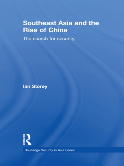Southeast Asia and the Rise of China : The Search for Security, PDF eBook