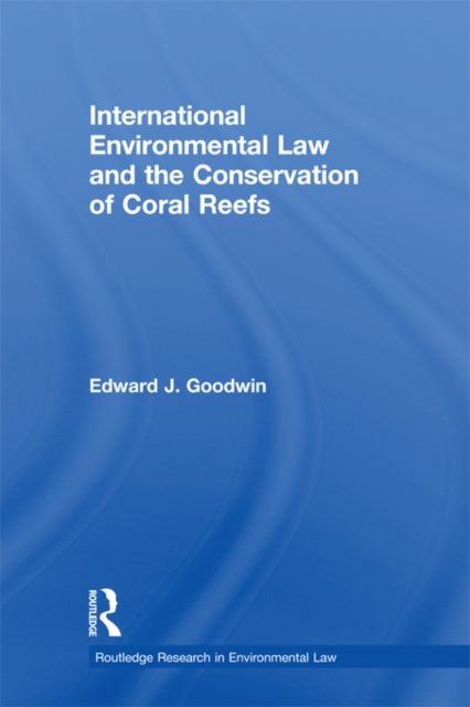 International Environmental Law and the Conservation of Coral Reefs, PDF eBook