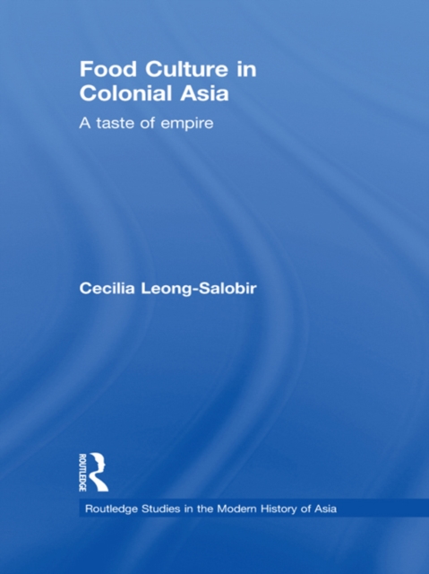 Food Culture in Colonial Asia : A Taste of Empire, PDF eBook
