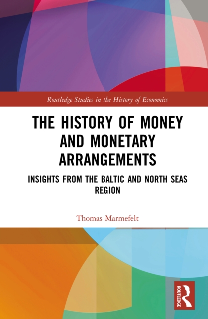 The History of Money and Monetary Arrangements : Insights from the Baltic and North Seas Region, PDF eBook