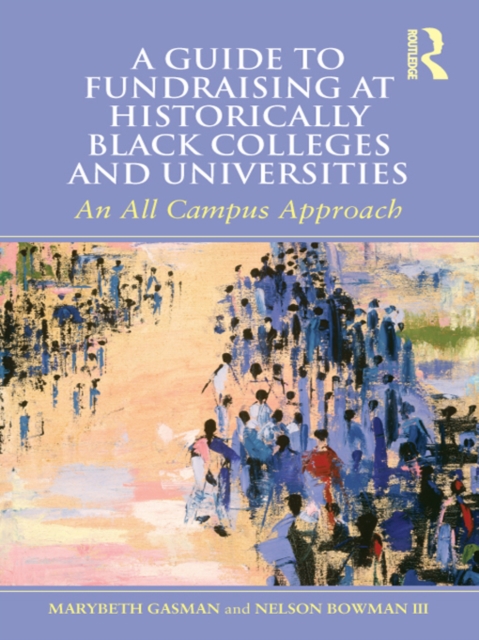 A Guide to Fundraising at Historically Black Colleges and Universities : An All Campus Approach, EPUB eBook