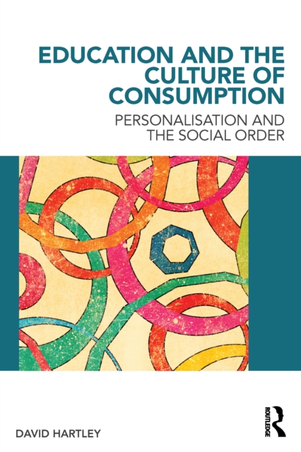 Education and the Culture of Consumption : Personalisation and the Social Order, EPUB eBook