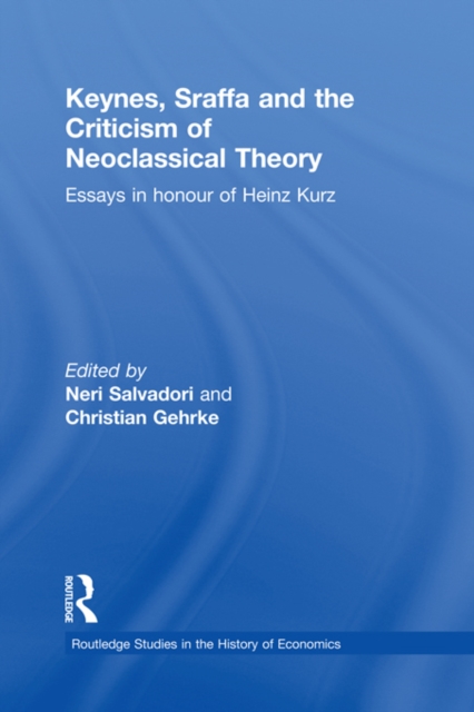 Keynes, Sraffa and the Criticism of Neoclassical Theory : Essays in Honour of Heinz Kurz, PDF eBook