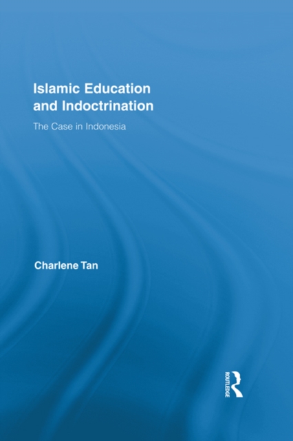 Islamic Education and Indoctrination : The Case in Indonesia, PDF eBook