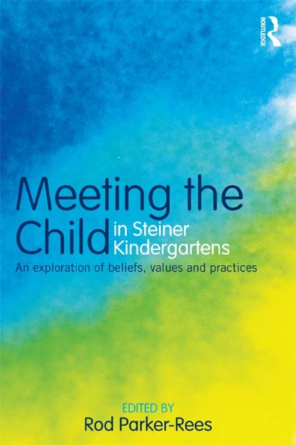 Meeting the Child in Steiner Kindergartens : An Exploration of Beliefs, Values and Practices, PDF eBook