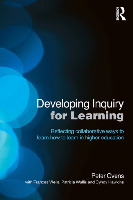Developing Inquiry for Learning : Reflecting Collaborative Ways to Learn How to Learn in Higher Education, EPUB eBook