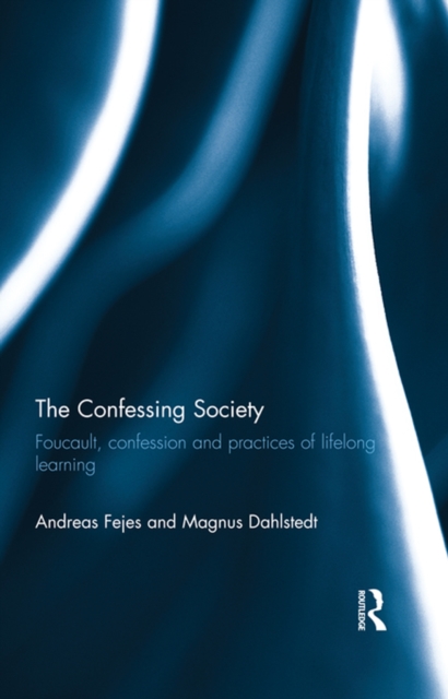 The Confessing Society : Foucault, Confession and Practices of Lifelong Learning, PDF eBook