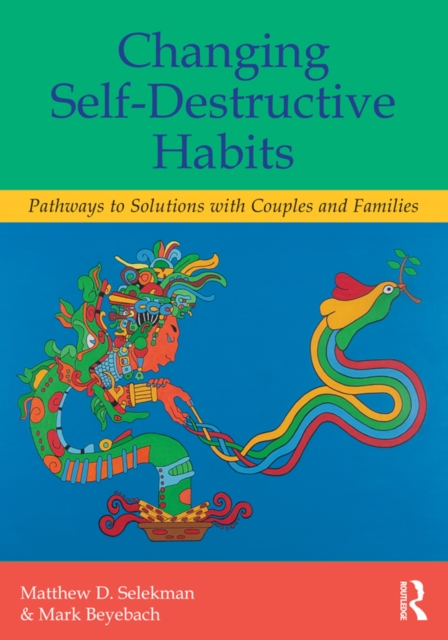 Changing Self-Destructive Habits : Pathways to Solutions with Couples and Families, PDF eBook