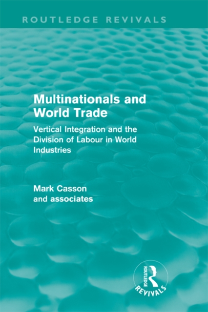 Multinationals and World Trade (Routledge Revivals) : Vertical Integration and the Division of Labour in World Industries, PDF eBook