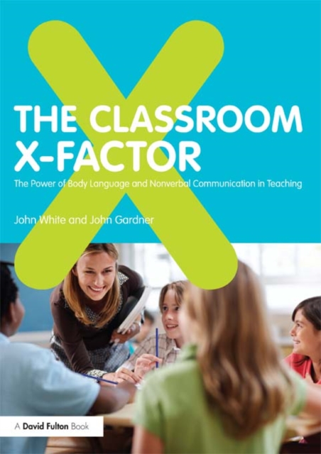The Classroom X-Factor: The Power of Body Language and Non-verbal Communication in Teaching, PDF eBook