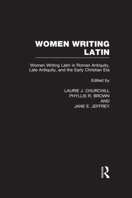 Women Writing Latin : Women Writing Latin in Roman Antiquity, Late Antiquity, and the Early Christian Era, EPUB eBook