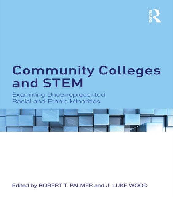 Community Colleges and STEM : Examining Underrepresented Racial and Ethnic Minorities, PDF eBook