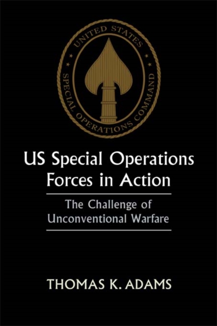 US Special Operations Forces in Action : The Challenge of Unconventional Warfare, PDF eBook