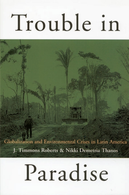 Trouble in Paradise : Globalization and Environmental Crises in Latin America, EPUB eBook