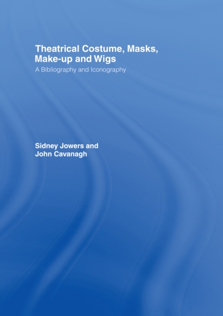 Theatrical Costume, Masks, Make-Up and Wigs : A Bibliography and Iconography, PDF eBook