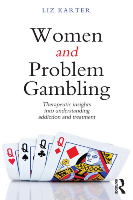 Women and Problem Gambling : Therapeutic insights into understanding addiction and treatment, EPUB eBook