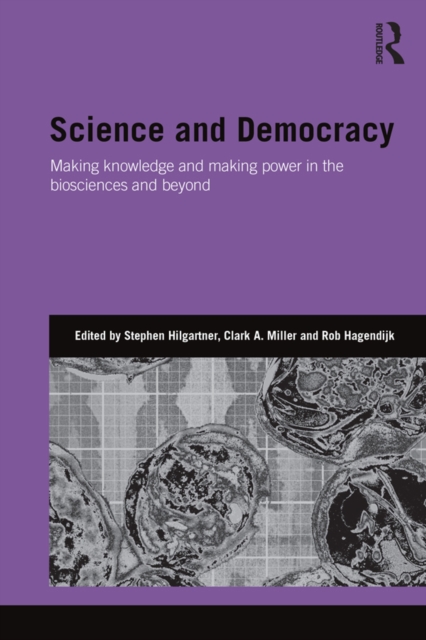 Science and Democracy : Making Knowledge and Making Power in the Biosciences and Beyond, PDF eBook