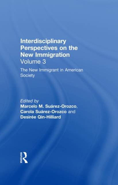 The New Immigrant in American Society : Interdisciplinary Perspectives on the New Immigration, PDF eBook