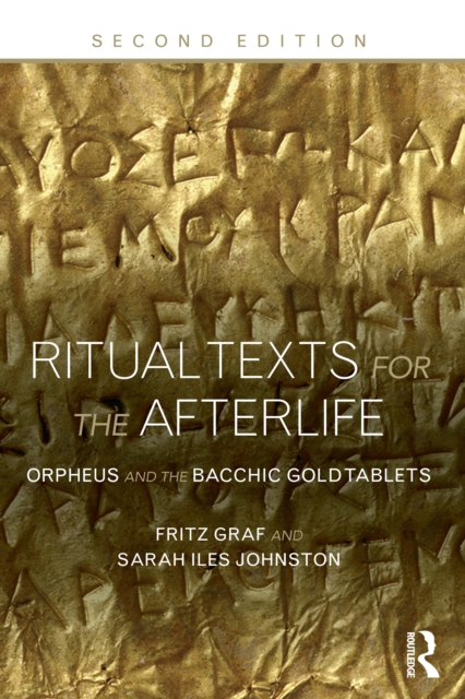Ritual Texts for the Afterlife : Orpheus and the Bacchic Gold Tablets, EPUB eBook