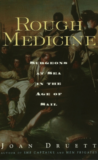 Rough Medicine : Surgeons at Sea in the Age of Sail, PDF eBook