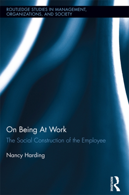 On Being At Work : The Social Construction of the Employee, EPUB eBook