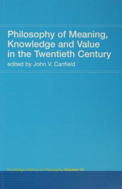 Philosophy of Meaning, Knowledge and Value in the 20th Century : Routledge History of Philosophy Volume 10, PDF eBook