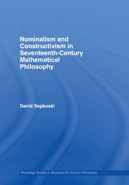 Nominalism and Constructivism in Seventeenth-Century Mathematical Philosophy, EPUB eBook