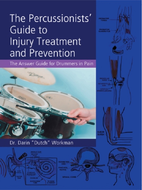 The Percussionists' Guide to Injury Treatment and Prevention : The Answer Guide to Drummers in Pain, EPUB eBook