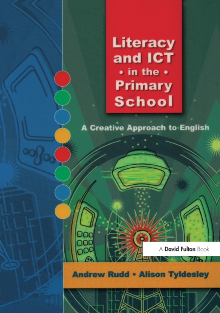 Literacy and ICT in the Primary School : A Creative Approach to English, PDF eBook
