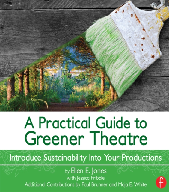 A Practical Guide to Greener Theatre : Introduce Sustainability Into Your Productions, PDF eBook