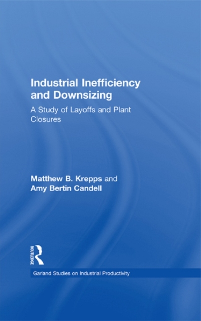 Industrial Inefficiency and Downsizing : A Study of Layoffs and Plant Closures, EPUB eBook