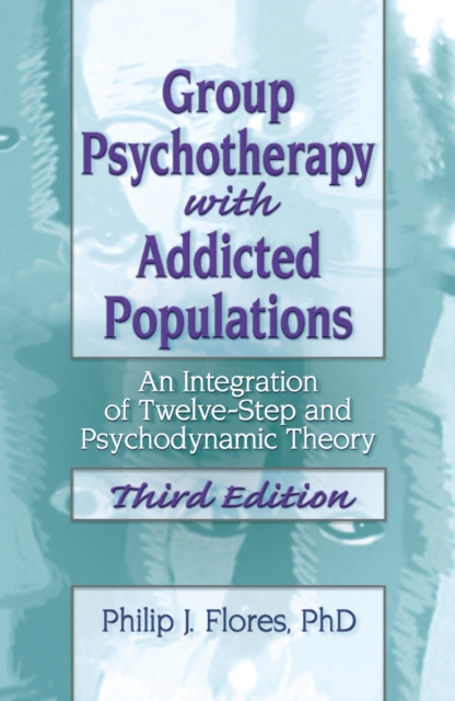 Group Psychotherapy with Addicted Populations : An Integration of Twelve-Step and Psychodynamic Theory, Third Edition, PDF eBook
