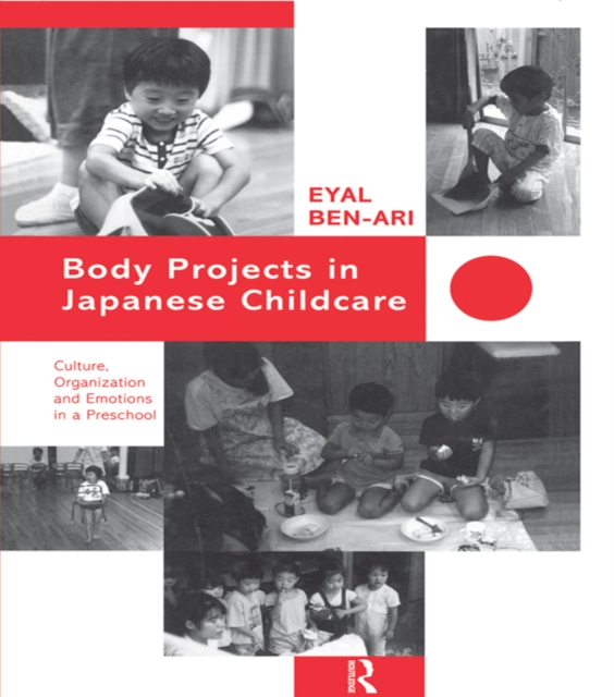 Body Projects in Japanese Childcare : Culture, Organization and Emotions in a Preschool, PDF eBook
