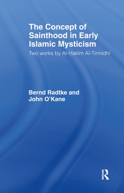 The Concept of Sainthood in Early Islamic Mysticism : Two Works by Al-Hakim al-Tirmidhi - An Annotated Translation with Introduction, EPUB eBook