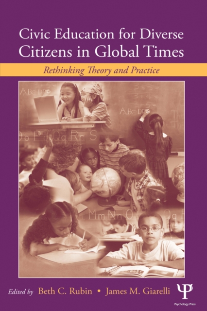 Civic Education for Diverse Citizens in Global Times : Rethinking Theory and Practice, PDF eBook