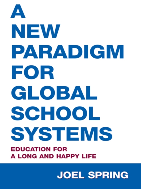 A New Paradigm for Global School Systems : Education for a Long and Happy Life, EPUB eBook