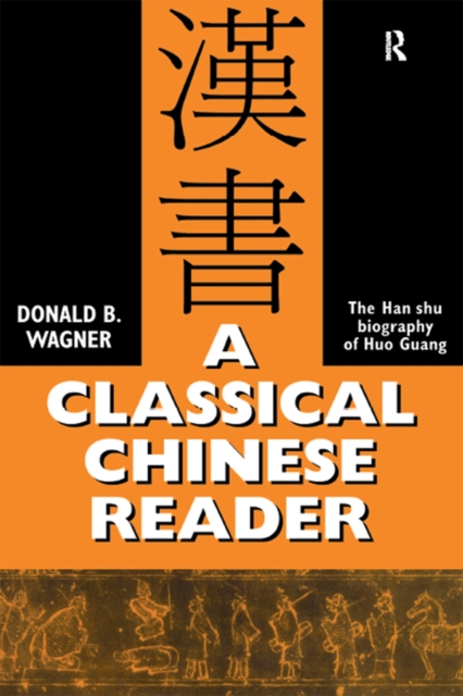 A Classical Chinese Reader : The Han Shu biography of Huo Guang, EPUB eBook