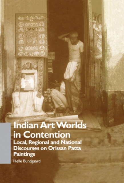 Indian Art Worlds in Contention : Local, Regional and National Discourses on Orissan Patta Paintings, EPUB eBook
