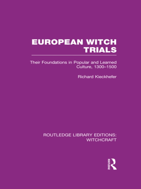 European Witch Trials (RLE Witchcraft) : Their Foundations in Popular and Learned Culture, 1300-1500, EPUB eBook