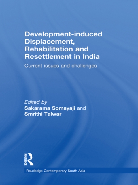 Development-induced Displacement, Rehabilitation and Resettlement in India : Current Issues and Challenges, EPUB eBook