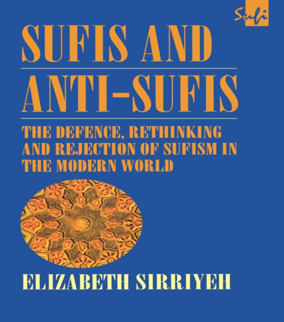 Sufis and Anti-Sufis : The Defence, Rethinking and Rejection of Sufism in the Modern World, EPUB eBook