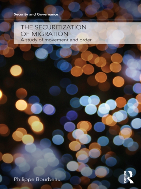 The Securitization of Migration : A Study of Movement and Order, PDF eBook