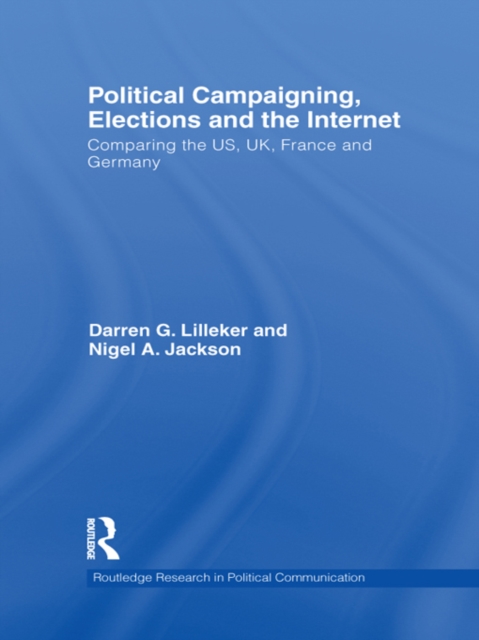 Political Campaigning, Elections and the Internet : Comparing the US, UK, France and Germany, PDF eBook