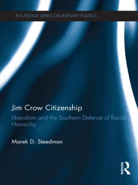 Jim Crow Citizenship : Liberalism and the Southern Defense of Racial Hierarchy, EPUB eBook
