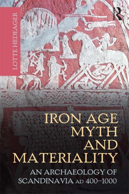 Iron Age Myth and Materiality : An Archaeology of Scandinavia AD 400-1000, PDF eBook